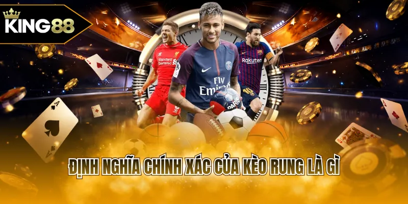 Định nghĩa chính xác của kèo rung là gì