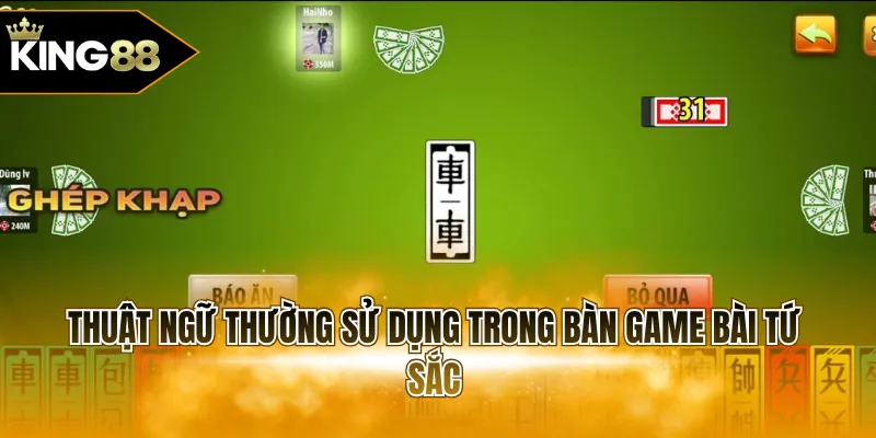 Thuật ngữ thường sử dụng trong bàn game bài Tứ Sắc